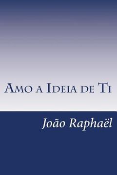 portada Amo a Ideia de Ti: A Minha Sentida Miopia (en Portugués)