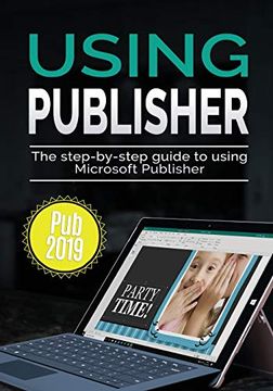 portada Using Publisher 2019: The Step-By-Step Guide to Using Microsoft Publisher 2019 (Using Microsoft Office) (en Inglés)