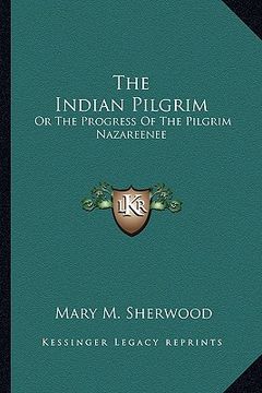 portada the indian pilgrim: or the progress of the pilgrim nazareenee (en Inglés)
