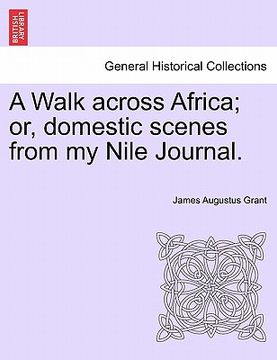 portada a walk across africa; or, domestic scenes from my nile journal. (en Inglés)