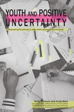 portada Youth and Positive Uncertainty: Negotiating Life Pathways in Post-Conflict and Fragile Environments (en Inglés)