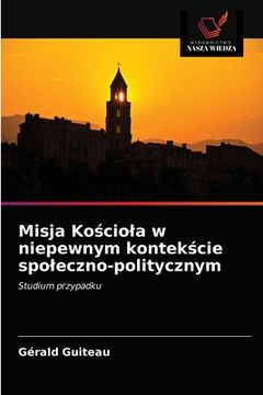 portada Misja Kościola w niepewnym kontekście spoleczno-politycznym (in Polaco)