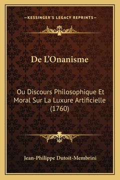 portada De L'Onanisme: Ou Discours Philosophique Et Moral Sur La Luxure Artificielle (1760) (in French)