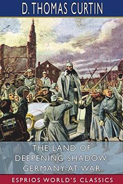 portada The Land of Deepening Shadow: Germany-At-War (Esprios Classics) (en Inglés)