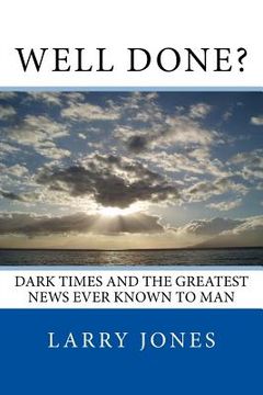 portada Well Done?: Dark Times and the Greatest News Ever Known to Man (in English)