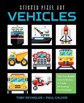 portada Sticker Pixel Art: Vehicles: With Over 8,000 Colorful Stickers to Create 20 Amazing Pixel Paintings!