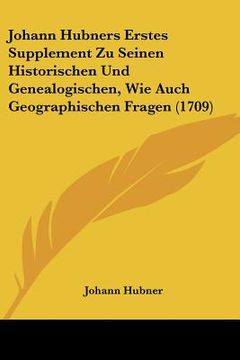 portada Johann Hubners Erstes Supplement Zu Seinen Historischen Und Genealogischen, Wie Auch Geographischen Fragen (1709) (en Alemán)