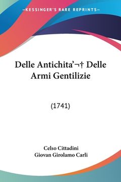 portada Delle Antichita' Delle Armi Gentilizie: (1741) (in Italian)