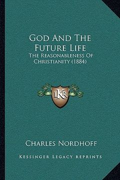 portada god and the future life: the reasonableness of christianity (1884) (en Inglés)
