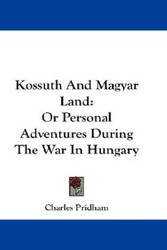 portada kossuth and magyar land: or personal adventures during the war in hungary (en Inglés)