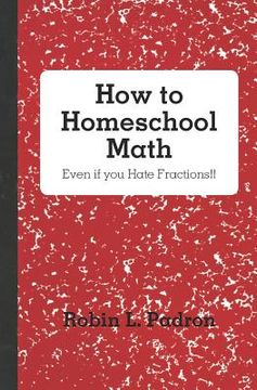 portada how to homeschool math - even if you hate fractions!! (en Inglés)