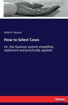 portada How to Select Cows: Or, the Guenon system simplified, explained and practically applied (en Inglés)