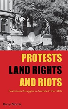 portada Protests, Land Rights, and Riots: Postcolonial Struggles in Australia in the 1980S (en Inglés)