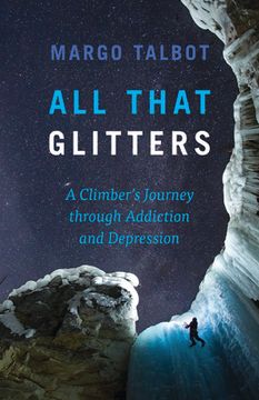 portada All That Glitters: A Climber's Journey Through Addiction and Depression (en Inglés)