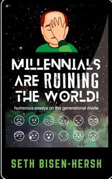 portada Millennials Are Ruining the World!: Humorous Essays on the Generational Divide (en Inglés)
