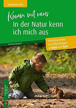 portada Komm mit Raus, in der Natur Kenn ich Mich Aus: Praxisbausteine zu Entdeckungen in Wald und Park (Projektheft Kita) (en Alemán)