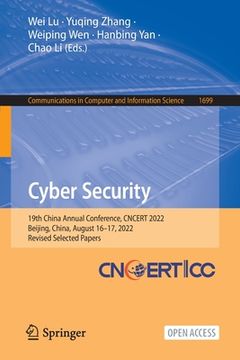 portada Cyber Security: 19th China Annual Conference, Cncert 2022, Beijing, China, August 16-17, 2022, Revised Selected Papers (en Inglés)