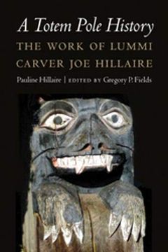 portada A Totem Pole History: The Work of Lummi Carver joe Hillaire (Studies in the Anthropology of North American Indians) 