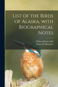 portada List of the Birds of Alaska, With Biographical Notes (in English)