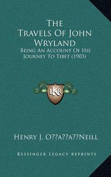 portada the travels of john wryland: being an account of his journey to tibet (1903) (en Inglés)