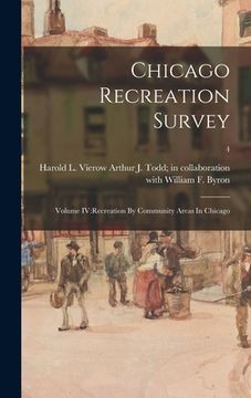 portada Chicago Recreation Survey: Volume IV: Recreation By Community Areas In Chicago; 4 (en Inglés)
