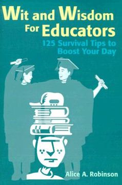 portada wit and wisdom for educators: 125 survival tips to boost your day (en Inglés)