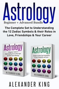 portada Astrology: 2 books in 1! A Beginner's Guide to Zodiac Signs AND a Guide to Zodiac Sign Compatibility in Love, Friendships and Car 