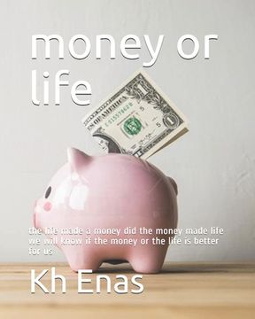 portada money or life: the life made a money did the money made life we will know if the money or the life is better for us (en Inglés)