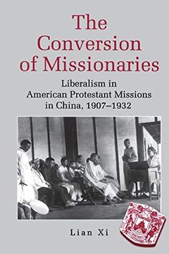 portada The Conversion of Missionaries: Liberalism in American Protestant Missions in China, 1907–1932 (en Inglés)
