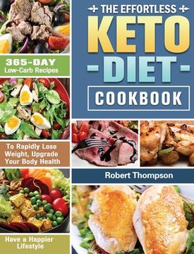 portada The Effortless Keto Diet Cookbook: 365-Day Low-Carb Recipes to Rapidly Lose Weight, Upgrade Your Body Health and Have a Happier Lifestyle (en Inglés)