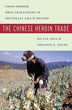 portada The Chinese Heroin Trade: Cross-Border Drug Trafficking in Southeast Asia and Beyond