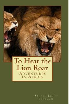 portada To Hear the Lion Roar: Adventures in Africa (en Inglés)