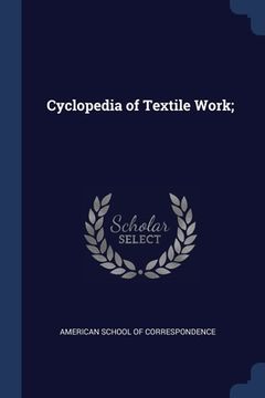 portada Cyclopedia of Textile Work; (en Inglés)