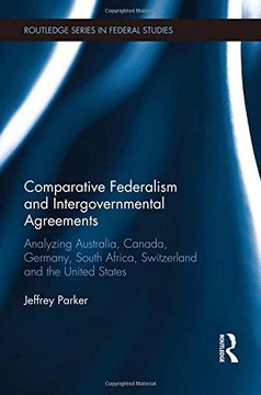 portada Comparative Federalism and Intergovernmental Agreements: Analyzing Australia, Canada, Germany, South Africa, Switzerland and the United States (Routledge Studies in Federalism and Decentralization)