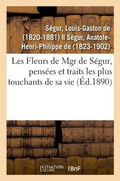 portada Les Fleurs de Mgr de Ségur, Pensées Et Traits Les Plus Touchants de Sa Vie (en Francés)