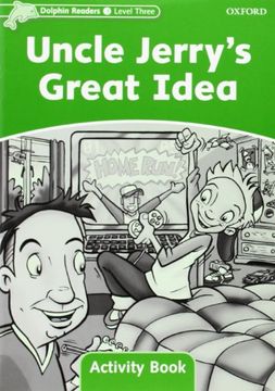 portada Dolphin Readers: Level 3: 525-Word Vocabulary Uncle Jerry's Great Idea Activity Book (en Inglés)