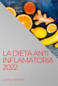 portada La Dieta Anti Inflamatoria 2022: Recetas Fáciles Para Curar el Cuerpo