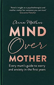 portada Mind Over Mother: Every Mum'S Guide to Worry and Anxiety in the First Years (en Inglés)