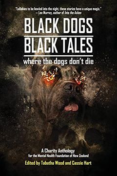 portada Black Dogs, Black Tales - Where the Dogs Don'T Die: A Charity Anthology for the Mental Health Foundation of new Zealand (en Inglés)