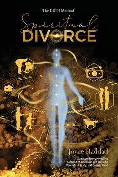 portada Spiritual Divorce (R): Discover a new Quantum Energy-Healing Method to DeCode Your Mind, Body, Soul, and Energy Field!: The KiiTH Method (TM) (en Inglés)