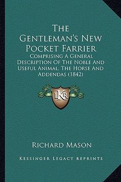 portada the gentleman's new pocket farrier the gentleman's new pocket farrier: comprising a general description of the noble and useful anicomprising a genera (en Inglés)