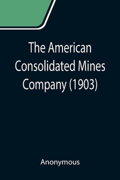 portada The American Consolidated Mines Company (1903) (en Inglés)