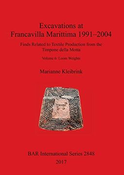 portada Excavations at Francavilla Marittima 1991-2004: Finds Related to Textile Production From the Timpone Della Motta. Volume 6: Loom Weights (Bar International Series) (in English)