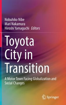 portada Toyota City in Transition: A Motor Town Facing Globalization and Social Changes (en Inglés)