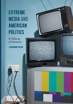portada Extreme Media and American Politics: In Defense of Extremity (en Inglés)