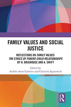 portada Family Values and Social Justice: Reflections on Family Values: The Ethics of Parent-Child Relationships by H. Brighouse and A. Swift