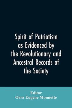 portada Spirit of patriotism as evidenced by the revolutionary and ancestral records of the society, Sons of the revolution of the state of California (in English)