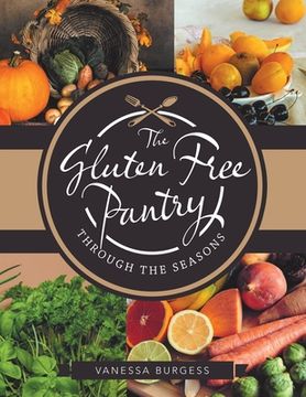 portada The Gluten Free Pantry Through the Seasons (en Inglés)