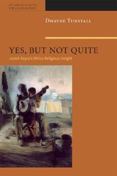 portada Yes, but not Quite: Encountering Josiah Royce's Ethico-Religious Insight (American Philosophy Series) (en Inglés)