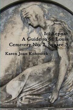 portada Ici Repose: A Guide to St. Louis Cemetery No. 2, Square 3 (en Inglés)